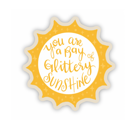 You Are A Glittery Ray of Sunshine Vinyl Sticker