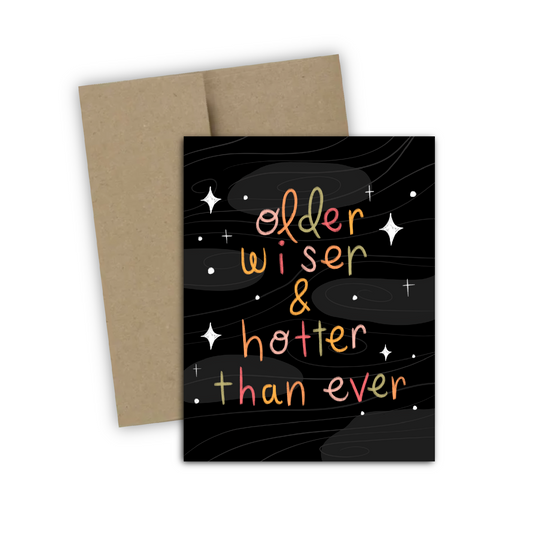 Older Wiser & Hotter Than Ever Birthday Greeting Card