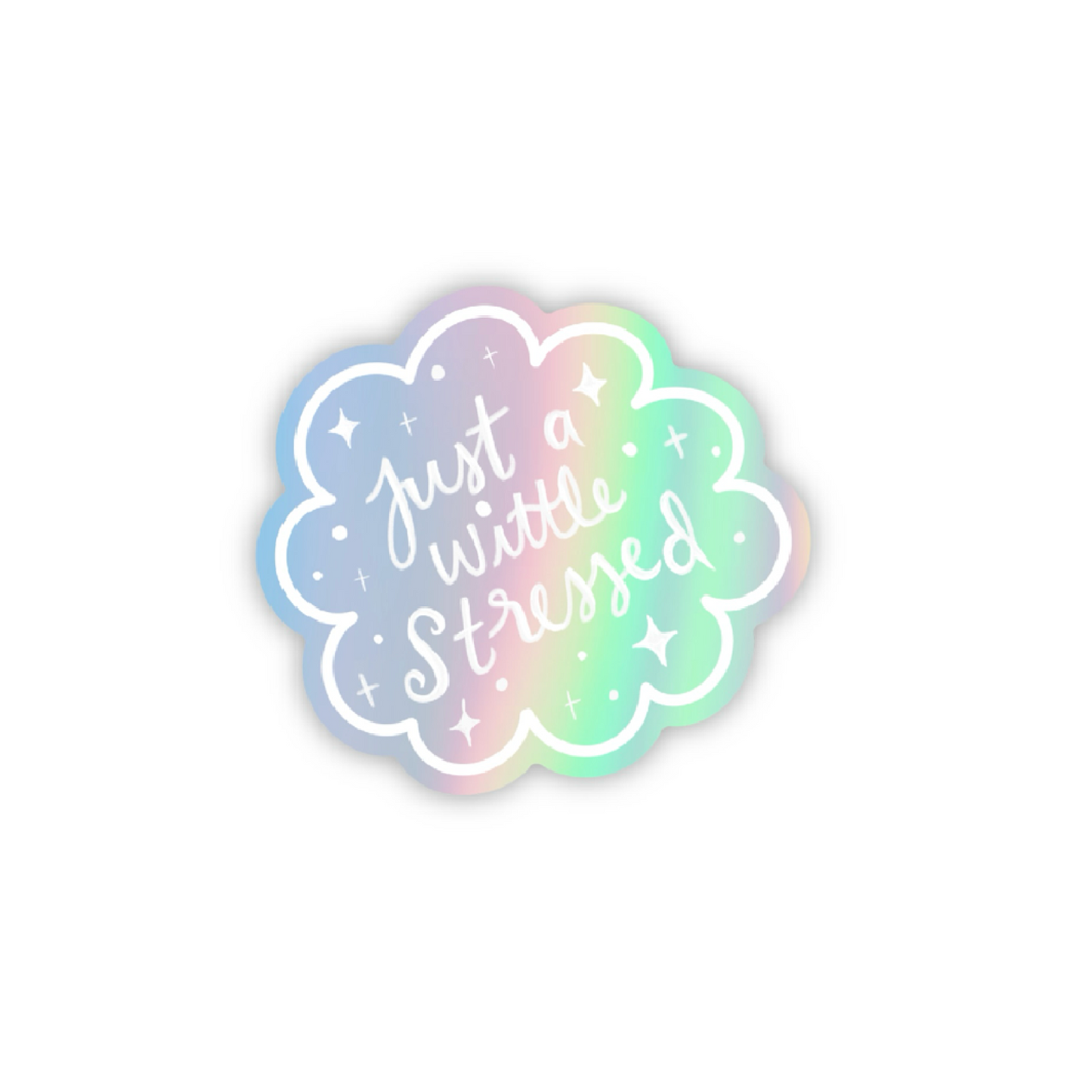 Just A Wittle Stressed Holographic Vinyl Sticker